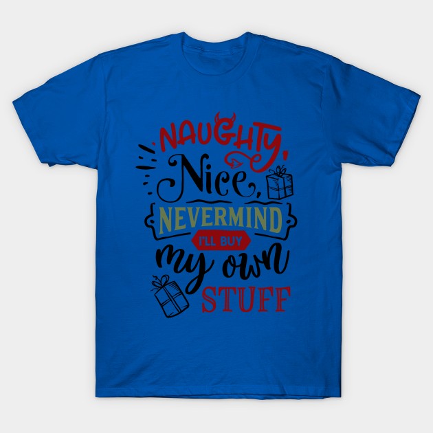 Naughty nice nevermind T-Shirt by holidaystore